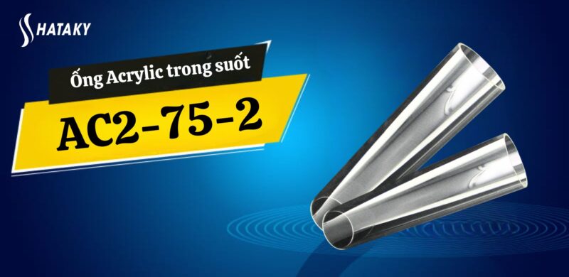 Ống nhựa Acrylic trong suốt AC2-75-2