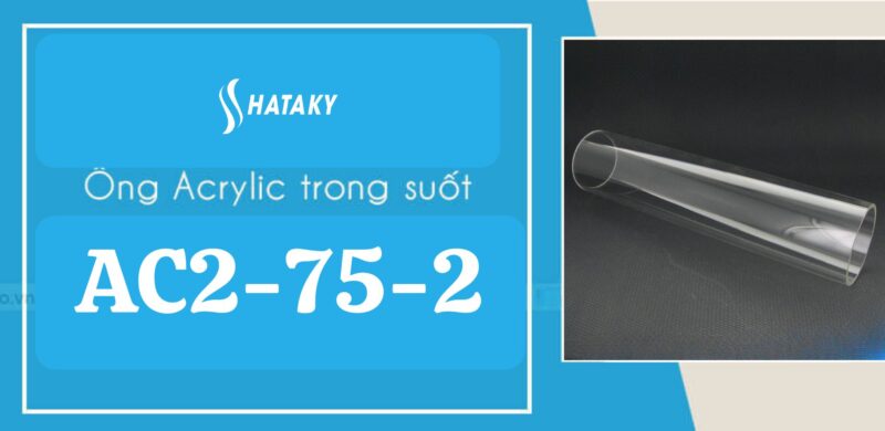 Ống nhựa Acrylic trong suốt AC2-75-2
