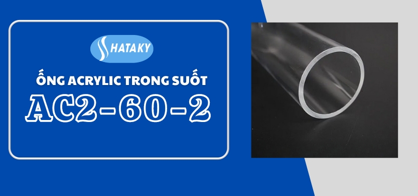 Giới thiệu về ống Acrylic trong suốt AC2-60-2
