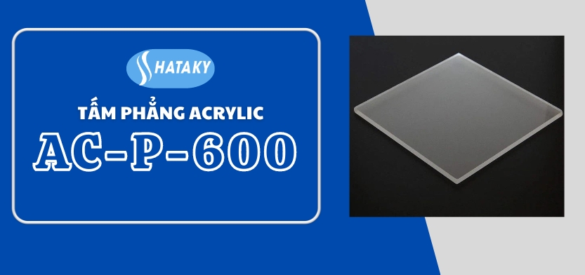 Giới thiệu về tấm phẳng Acrylic AC-P-600