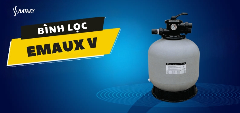 Giới thiệu về bình lọc Emaux V
