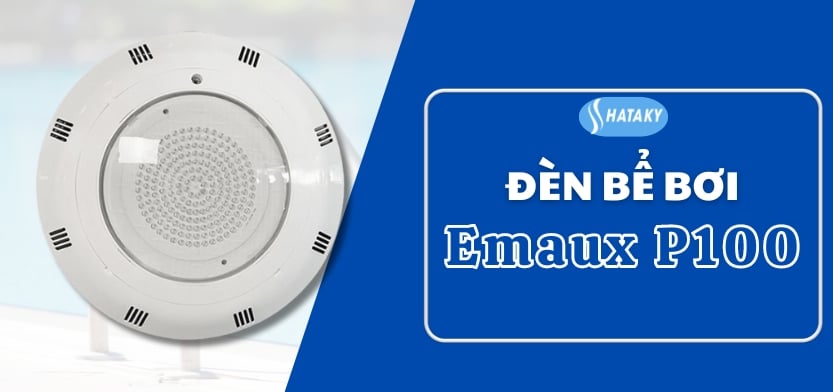 Giới thiệu về đèn bể bơi Emaux P100