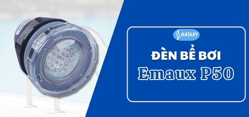 Giới thiệu về đèn bể bơi Emaux P50