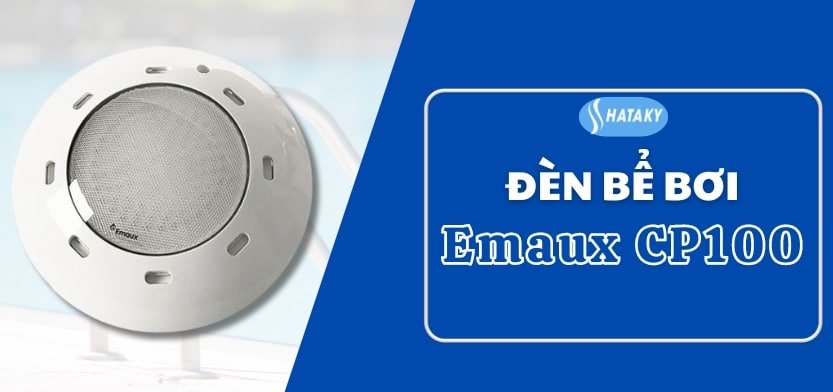 Giới thiệu về đèn Emaux CP100
