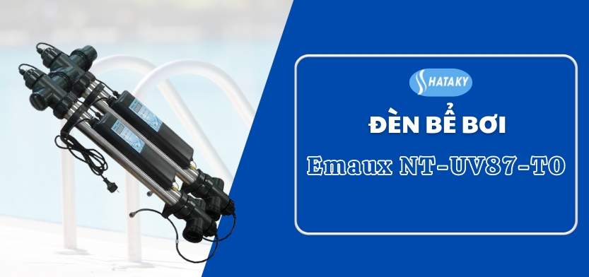 Giới thiệu về đèn Emaux NT-UV87-TO