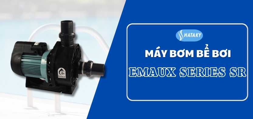 Máy bơm Emaux model SR 1 Giới thiệu về máy bơm Emaux model SR