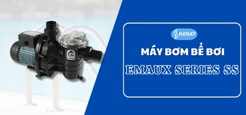Máy bơm Emaux model SS 1 Giới thiệu về máy bơm Emaux model SS