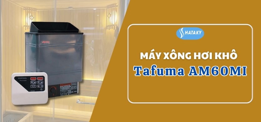 Máy xông hơi khô Tafuma AM60MI 1 Giới thiệu về máy xông hơi khô Tafuma AM60MI
