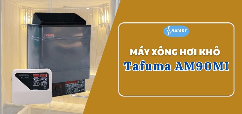 Máy xông hơi khô Tafuma AM90MI 1 Giới thiệu về máy xông hơi khô Tafuma AM90MI