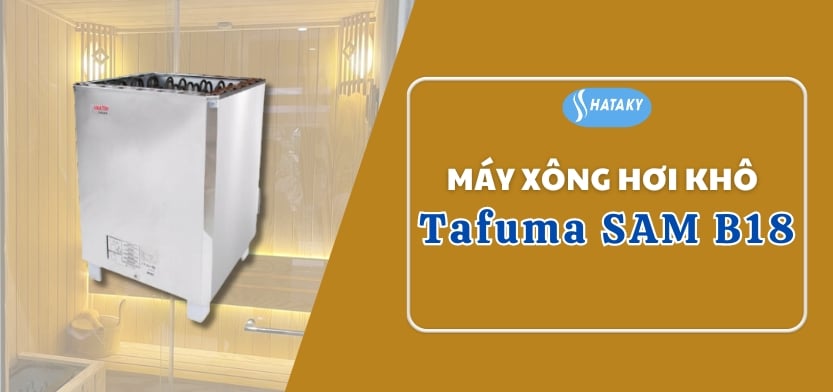 Máy xông hơi khô Tafuma SAM B18 1 Giới thiệu về máy xông hơi khô Tafuma SAM B18