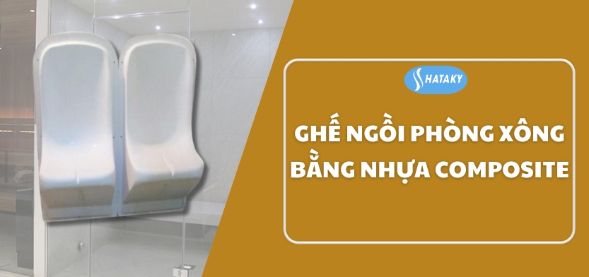 Giới thiệu về ghế ngồi lắp phòng xông bằng nhựa composite