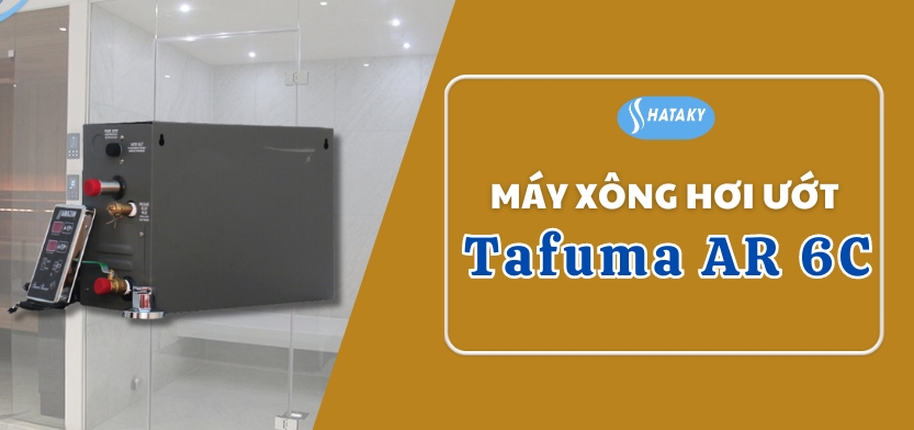 Máy xông hơi ướt Tafuma AR 6C 1 Giới thiệu về máy xông hơi ướt Tafuma AR 6C