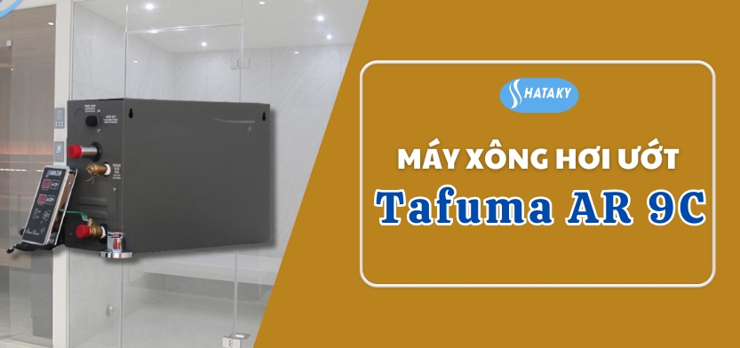 Giới thiệu về máy xông hơi ướt Tafuma AR 9C